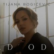 Tijana Bogicevic Kad Odem