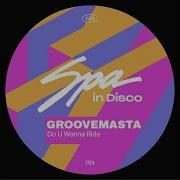 Do U Wanna Ride Groovemasta