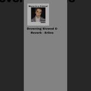 Drowning Slowed Reverb От Erline