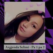 Argjenda Selimi Pa 1 Pa 2