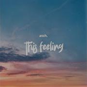 Atch The Feeling