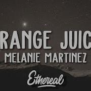 Melanie Martinez Orange Juice Lyrics