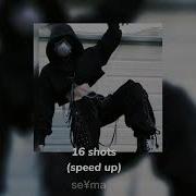 16 Shots Speed Up