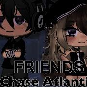 Friends Chase Atlantic Gacha Life