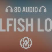 Dj Snake Selena Gomez Selfish Love Lyrics 8D Audio