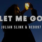 Julian Slink X Bedo97 Let Me Go