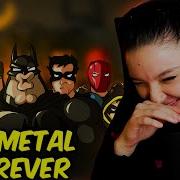 Batmetal Forever Reaction