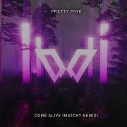 Come Alive Matchy Remix Pretty Pink