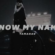 Tamahau Know My Name