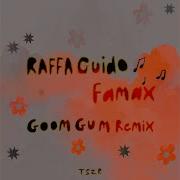 Famax Goom Gum Remix Raffa Guido Goom Gum