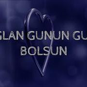 Doglan Gunun Gutly Bolsun Doganym