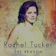 The Reason Rachel Tucker