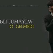 Sohbet Jumayew Ol Gelmedi