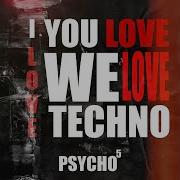 I Love You Love We Love Techno Speed Up Psycho5