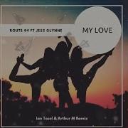 Route 94 Jess Glynne My Love Ian Tosel Arthur M Remix