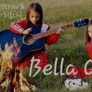 Ariana Maistrov Ilinka Verbițchi Sisnbro Bella Ciao
