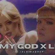 G I Dle Oh My God X Lion Mashup