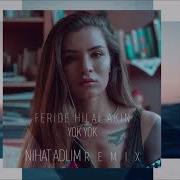 Feride Hilal Akın Yok Yok Remix