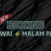 Boxing Bawai Xmalam Pagi Dj Boxing