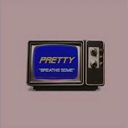 Pretty Breathe Some
