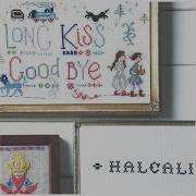 Halcali Long Kiss Goodbye