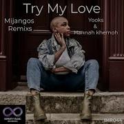 Try My Love Mijangos Remix Yooks Hannah Khemoh Mijangos