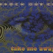Reach Out Club Take Me Away