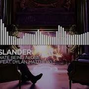 Slander Hate Being Alone Ft Dylan Matthew