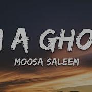 Moosa Saleem I M A Ghost