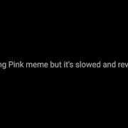 Turning Pink Meme Slowed Reverb