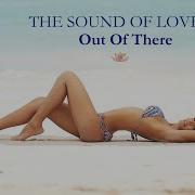 Out Of There The Sound Of Love