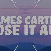 James Carter Lose It All Lyrics