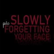 Slowly Forgetting Your Face Extended Mix Polo