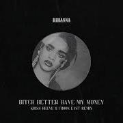 Rihanna Bitch Better Have My Money Kriss Reeve Choon East Remix