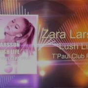 Zara Larsson Lush Life Tpaul Club Remix