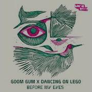 Goom Gum Before My Eyes