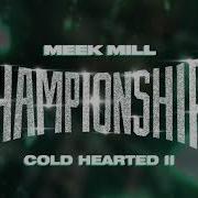 Cold Hearted 2 Meek Mill