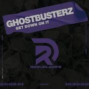 Get Down On It Original Mix Ghostbusterz