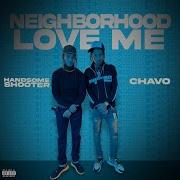 Neighborhood Love Me Feat Chavo Handsome Shooter Chavo