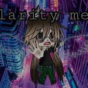 Clarity Meme Gacha Life