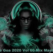 Psy Trance Goa 2020 Vol 60 Mix Master Volume