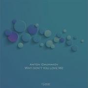 Why Don T You Love Me Original Mix Anton Chumakov