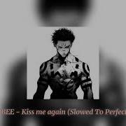 Kiss Me Again Remix Slowed