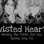 Moriarty The Patriot Op 2 Opening Theme 2 Twisted Hearts Lyrics