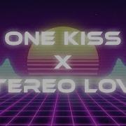 One Kiss Stereo Love Mashup