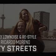 Charly Lownoise Re Style Feat Ricardo Moreno City Streets Re Style