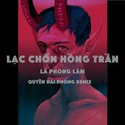 Lạc Chốn Hồng Trần Quyền Hải Phòng Remix