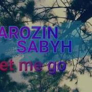 Arozin Sabyh Let Me Go Music Video 2018