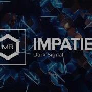 Dark Signal Impatient