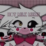 Hot Milk Meme Fnaf Mangle